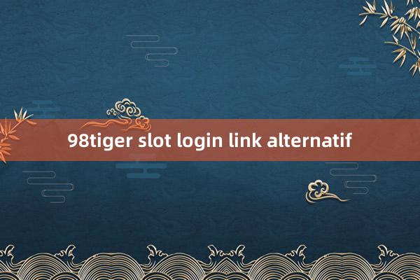 98tiger slot login link alternatif