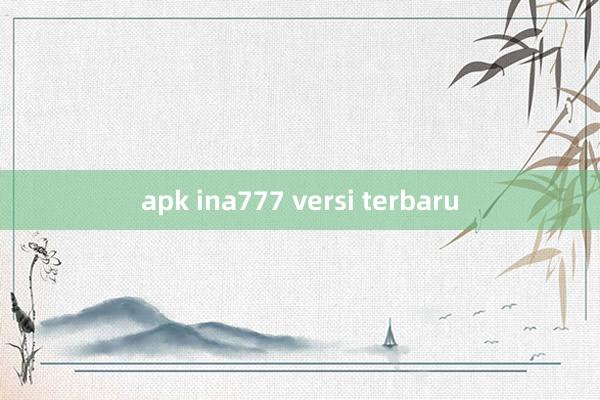 apk ina777 versi terbaru