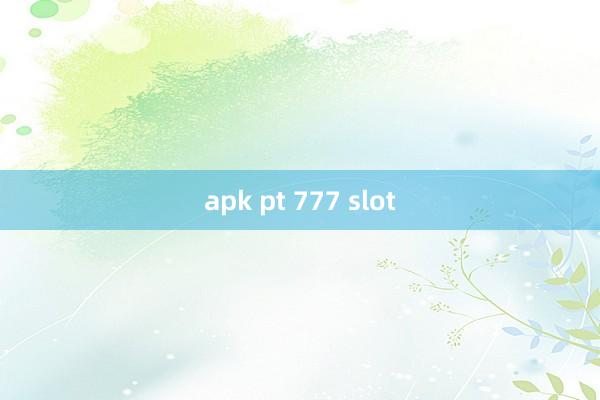 apk pt 777 slot