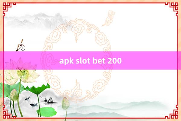 apk slot bet 200