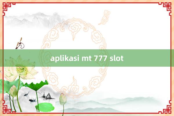 aplikasi mt 777 slot