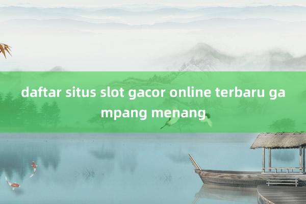 daftar situs slot gacor online terbaru gampang menang