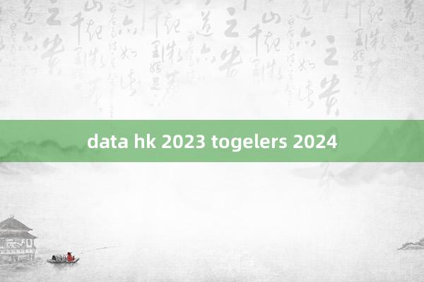 data hk 2023 togelers 2024