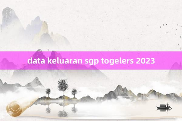 data keluaran sgp togelers 2023