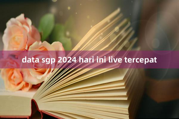 data sgp 2024 hari ini live tercepat